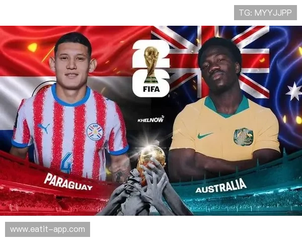 世界杯巴拉圭与澳大利亚比赛临场调整策略分析与精彩瞬间回顾